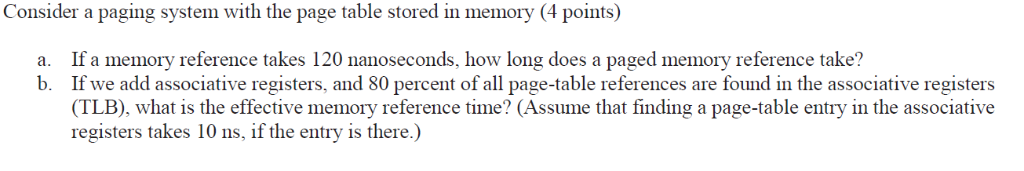 Solved Consider Paging System Page Table Stored Memory 4 Points Memory Reference Takes 120 Nanos Q36865899 Essaytaste Solved Consider Paging System Page Table Stored Memory 4 Points Memory Reference Takes 120 Nanos Q36865899 Essaytaste