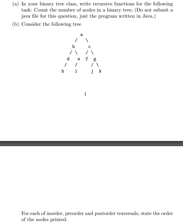 (a) In your binary tree class, write recursive functions for the following task: Count the number of nodes in a binary tree;