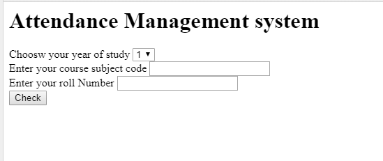 Attendance Management system Choosw your year of study 1 Enter your course subject code Enter your roll Number Check