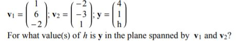 4 For what value(s) of h is y in the plane spanned by vi and v2?