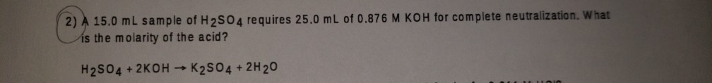 Solved 2)?15.0 ML Sample Of H2SO4 Requires 25.0 ML Of 0.8