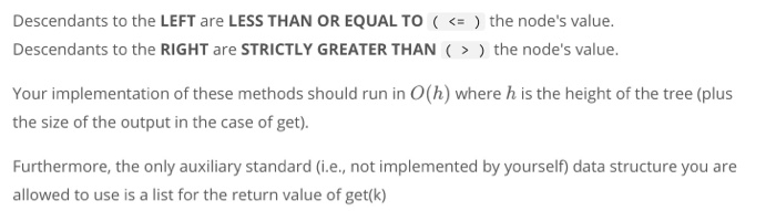 Descendants to the LEFT are LESS THAN OR EQUAL TO ( ) the nodes value Descendants to the RIGHT are STRICTLY GREATER THANthe