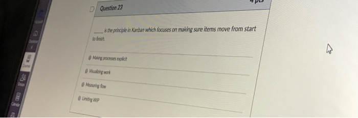 DI Question 23 š the principle in Kanban which focuses on making sure items move from start to frish Maing processes explt