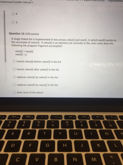 puicnesspuatet Mohammed Ezzaddin: Attempt 1 Question 16 (100 points) A singly linked list is implemented in two arrays, value