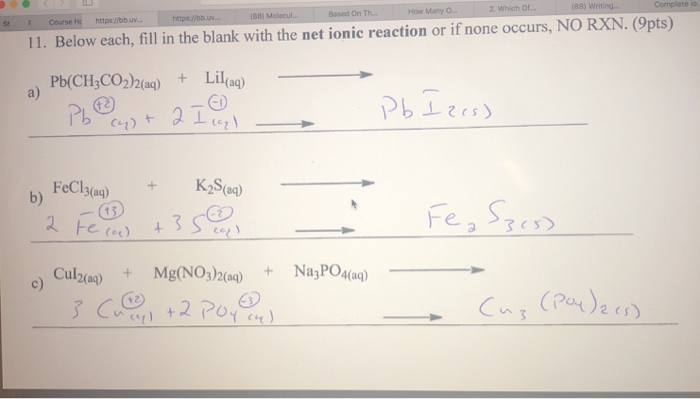 How Many O 2. Which Of Based On Th. StF Course H httpsbbuv... 11. Below each, fill in the blank with the net ionic reaction or if none occurs, NO RXN. (9pts) Pb(CHsC0,)2) Lila a) -I FeCl3(aq) 2 te tec) rea >了(5) (ec) Cc ) Cula) MgNO + NayPO4g) 2(aq) 2 C5)