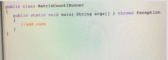 public class MatrixCount1Runner public static void main String args[] throws Exception //add code