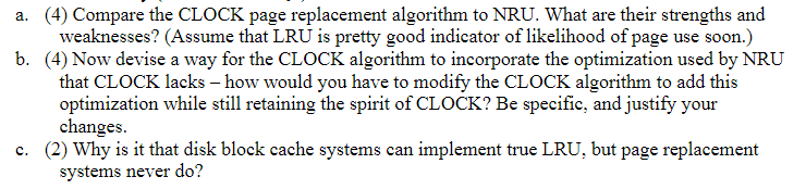 (4) Compare the CLOCK page replacement algorithm to NRU. What are their strengths and weaknesses? (Assume that LRU is pretty