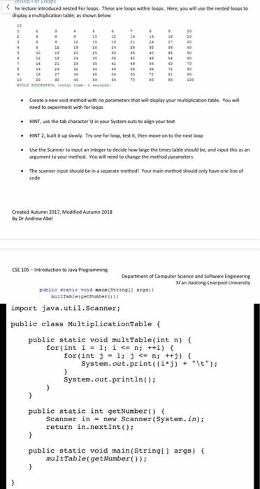< he lecture introduced nested for loops. display a multiplication table, as shown below These are loops within loops. Here, you will use the nested loops to . Create a new void method with no parameters that wil display your multiplication table. You will need to experiment with for loops HINT,use the tab character in your System.outs to align your text HINT 2, built tup slowly. Try one for loop, test it, then move 

<div class=