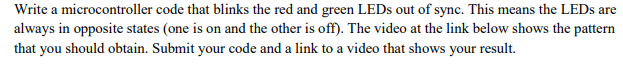 Write a microcontroller code that blinks the red and green LEDs out of sync. This means the LEDs are always in opposite state