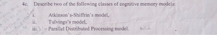 Describe two of the following classes of cognitive memory models: 4c. Atkinsons-Shiffrins model, Tulvingss model, iii.N e