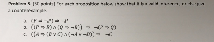 Problem 5. (30 points) For each proposition below show that it is a valid inference, or else give a counterexample
