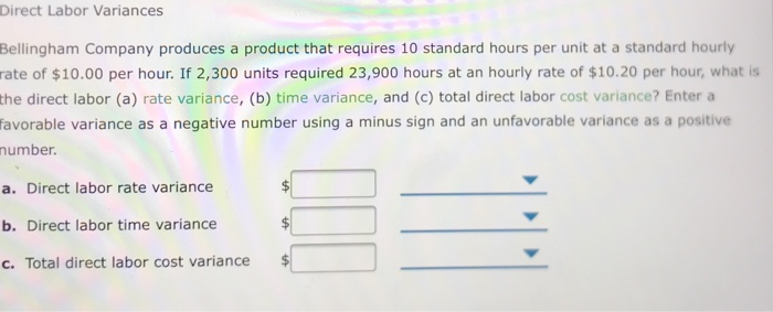 Direct Labor Variances Bellingham Company produces a product that requires 10 standard hours per unit at a standard hourly ra