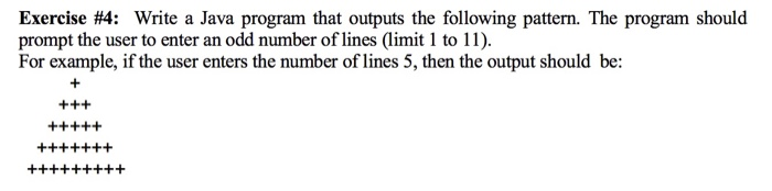 Exercise #4: Write a Java program that outputs the following pattern. The program should prompt the user to enter an odd numb