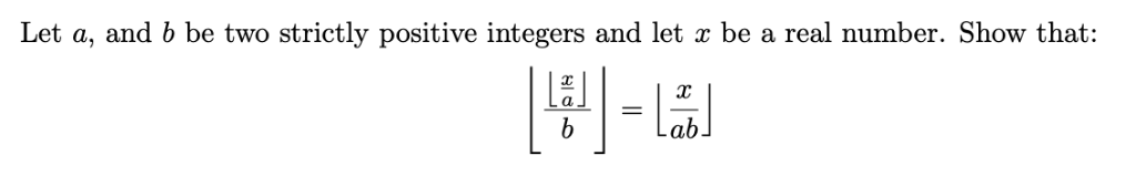 Let a, and b be two strictly positive integers and let z be a real number. Show that: