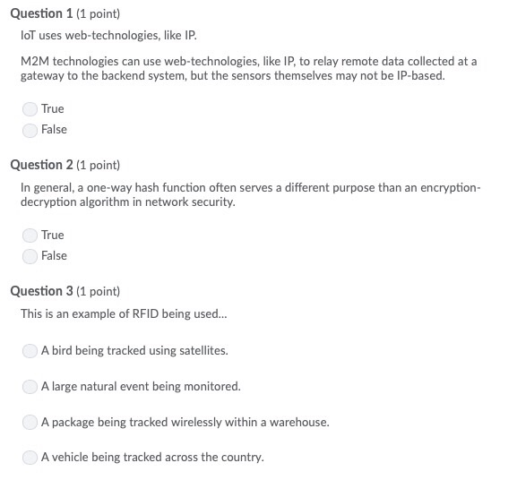 Question 1 (1 point) loT uses web-technologies, like IP M2M technologies can use web-technologies, like IP, to relay remote d