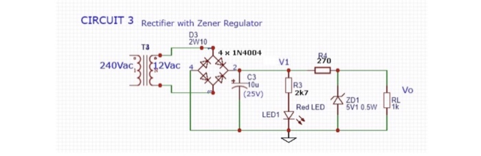 CIRCUIT 3 Rectifier with Zener Regulator D3 2W10 T3 4 X 1N4004 270 V1 240Vac12Vac C3 Ou R3 Vo RL 27 (25v) ZD1 V1 0.5W