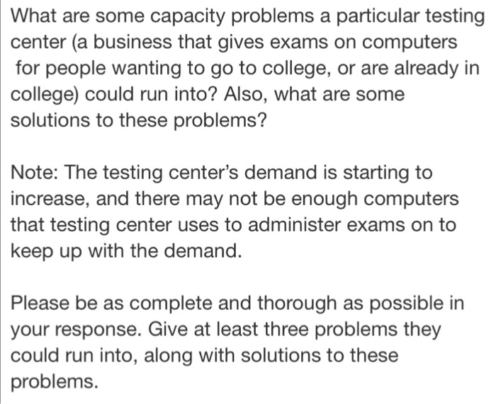 What are some capacity problems a particular testing center (a business that gives exams on computers for people wanting to g