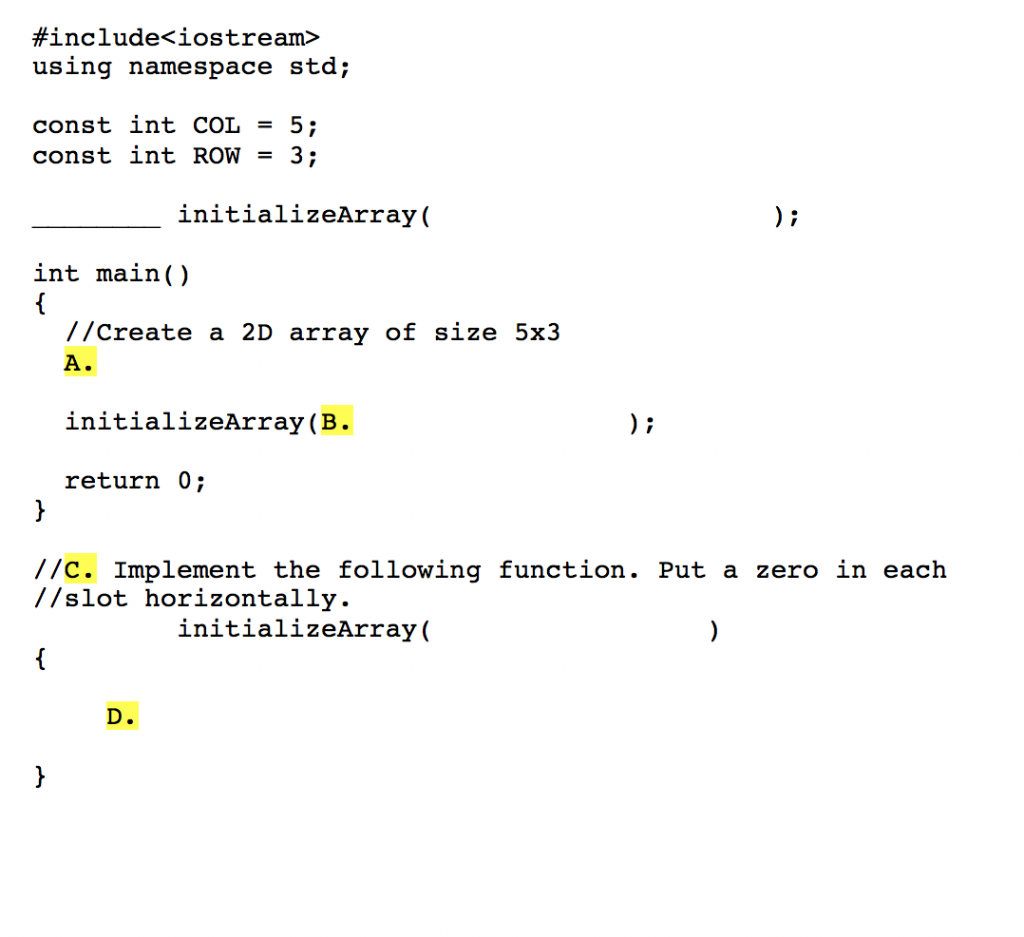 #include<iostream> using namespace std; const int COL = 5; const int ROW 3; initializeArray int main() //create a 2D array of