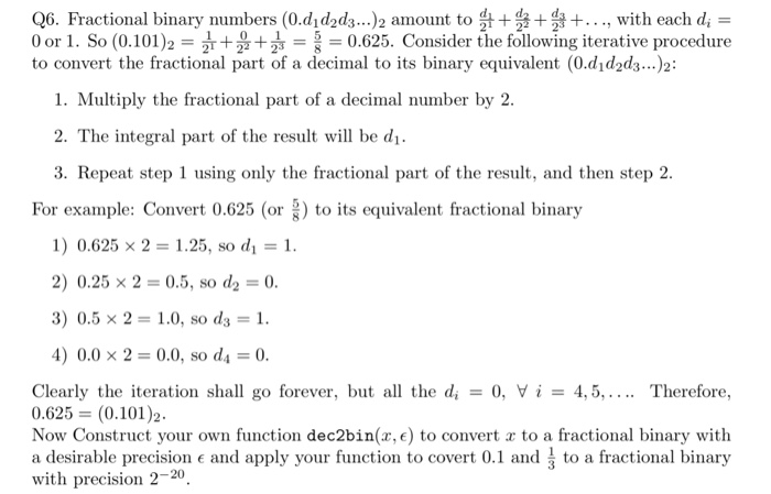 Q6. Fractional binary numbers (0.djd2d.s...)2 amount to d++..., with each d, 0 or 1 . So (0.101 )2 = + + 흙 =-0.625. Consider