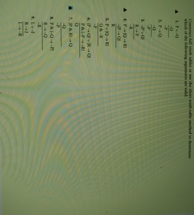 Construct full truth tables or use the short truth-table method to determine which of the following arguments are valid. ? 1, Pv-Q 2. P?Q ? 4, p?(Q?R) -P?Q) Q & -R