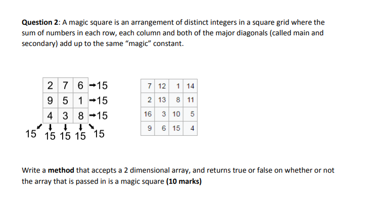 Question 2: A magic square is an arrangement of distinct integers in a square grid where the sum of numbers in each row, each
