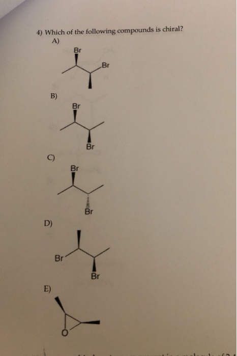Solved 4) Which Of The Following Compounds Is Chiral? A) Br | Chegg.com