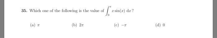 35. Which one of the following is the value of sin(x) dz? a) π (b) 2π (d) 0 CT
