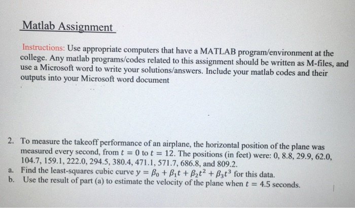 Matlab Assignment Instructions: Use appropriate computers that have a MATLAB program/environment at the college. Any matlab p