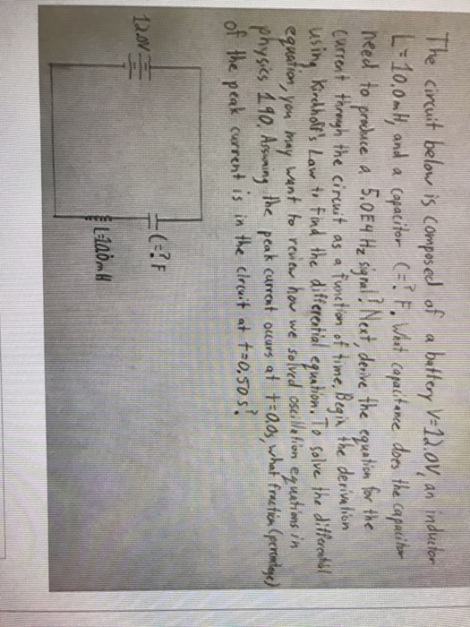 The ciruit belois compsed of a butfory V-1).ov, an induton 0 need to prabuce a 50E4 Hysl Nest, derive the qutin r the aing redhat lae Kidhols Law tr fad the diferorial euon. To salve the differetit equation, yes may ant to reia hou we soved oslle ion ezuthions in physics ǐ10. Assmy rhe peak current ouars at tao,wharfrufa(food of the peak crrent is in the diruit t t0,sos
