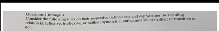 Questions 1 through 4 Consider the following relati not. rules on their respective defined sets and say whether the resulting