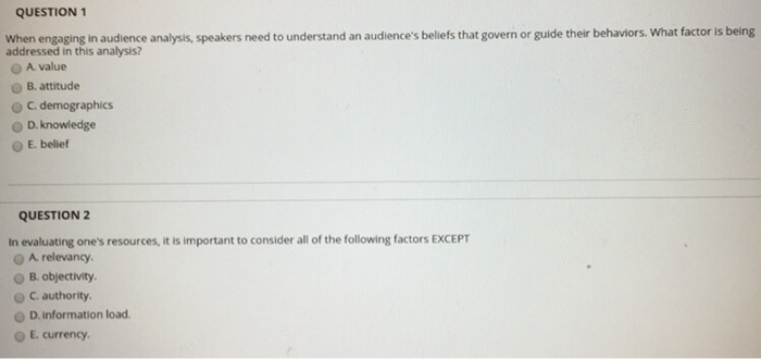QUESTION 1 When engaging in audience analysis, speakers need to understand an audiences belefs that govern or guide their be