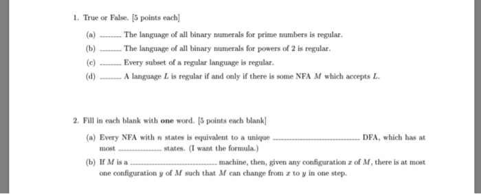 1. True or False. [5 points each (a)The language of all binary numerals for prime numbers is regular (b) ....-The language of