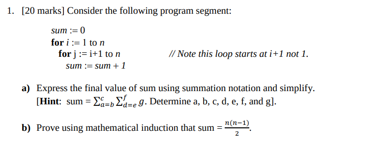 1. [20 marks] Consider the following program segment: sum:- 0 for i:-1 to n for j := i+1 to n Note this loop starts at i+ 1 n