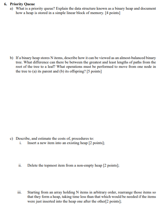 6. Priority Queue What is a priority queue? Explain the data structure known as a binary heap and document how a heap is stor