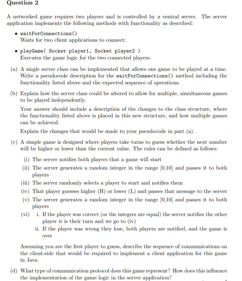 Question 2 A networked game requires two players and is controlled by a central server. The server application implements the