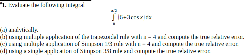 #1. Evaluate the following integral π12 6+3 cos x dx 0 (a) analytically. (b) using multiple application of the trapezoidal ru