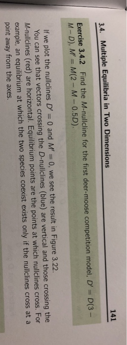 141 3.4. Multiple Equilibria in Two Dimensions Exercise 3.4.2 Find the M-nullcline for the first deer-moose competition model