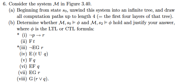 6. Consider the system M in Figure 3.40. (a) Beginning from state so, unwind this system into an infinite tree, and draw all