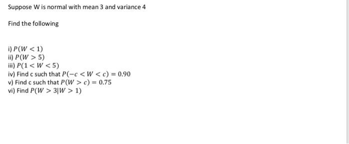 Solved Suppose W Is Normal With Mean 3 And Variance 4 Fin Chegg Com