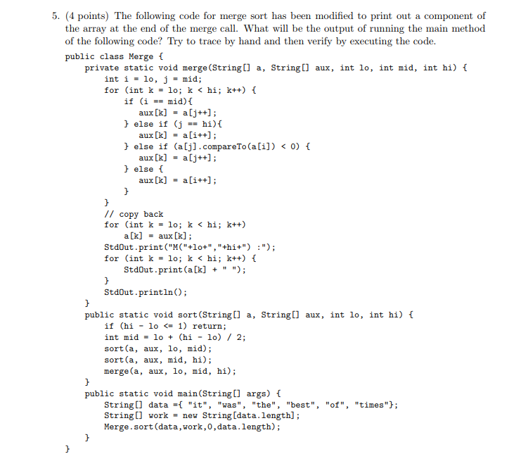 5. (4 points) The following code for merge sort has been modified to print out a component of the array at the end of the mer