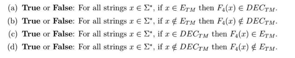 (a) True or False: For all strings x Σ., ifaE ETA, then F4(2) E DECTM (b) True or False: For all strings x Σ*, if x ¢ ETM the