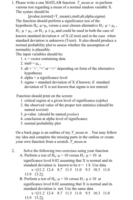 1. Please write a one MATLAB function T mean.m to perfornm various test regarding a mean of a normal random variable X The sy