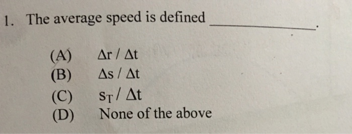 Solved The average speed is defined ______. (A) delta | Chegg.com