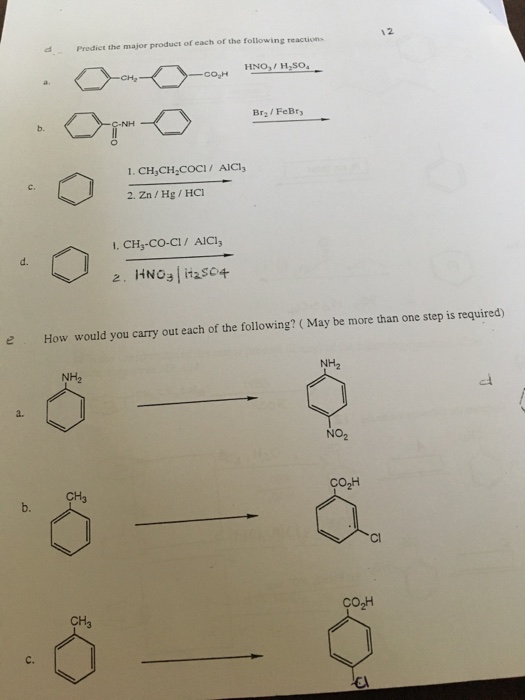 Question & Answer: 12 Predict the major produet of each of the following reactions HNOH.SO Br2 FeBry b. c. 2...... 1 12 Predict the major produet of each of the following reactions HNOH.SO Br2 FeBry b. c. 2. Zn/Hg/HC 1. CH,-CO-CI/ AICl d. e How would you carry out each of the following? ( May be more than one step is required) NH2 NH2 a. NO2 Co2H CH3 b. Cl CH C.
