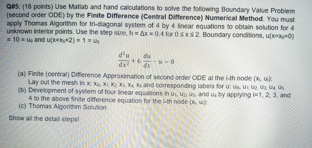 Q#5: (16 points) Use Matlab and hand calculations to solve the following Boundary Value Problem (second order ODE) by the Fin