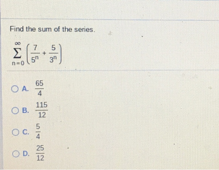 Solved Find The Sum Of The Series 0o 7 5 5 3n 65 115 12 25 Chegg Com