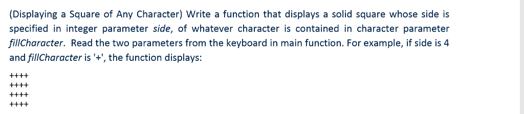(Displaying a Square of Any Character) Write a function that displays a solid square whose side is specified in integer param