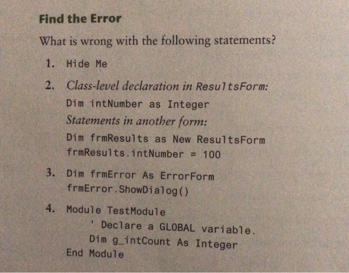 Find the Error What is wrong with the following statements? 1. Hide Me Class-level declaration in ResultsForm: Dim intNumber