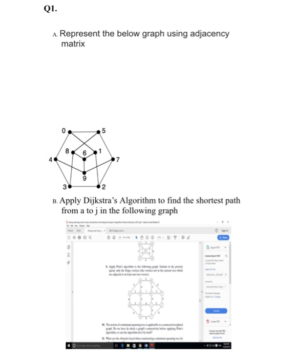 Q1. A. Represent the below graph using adjacency matrix 4 7 B. Apply Dijkstras Algorithm to find the shortest path from a to