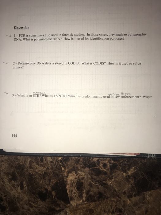 Discussion I-PCR is sometimes also used in forensic studies. In those cases, they analyze polymorphic DNA. What is polymorphic DNA? How is it used for identification purposes? 2 - Polymorphic DNA data is stored in CODIS. What is CODIS? How is it used to solve crimes? 3- What is an STR? What is a VNTR? Which is predominantly used in law enforcement? Why? 144
